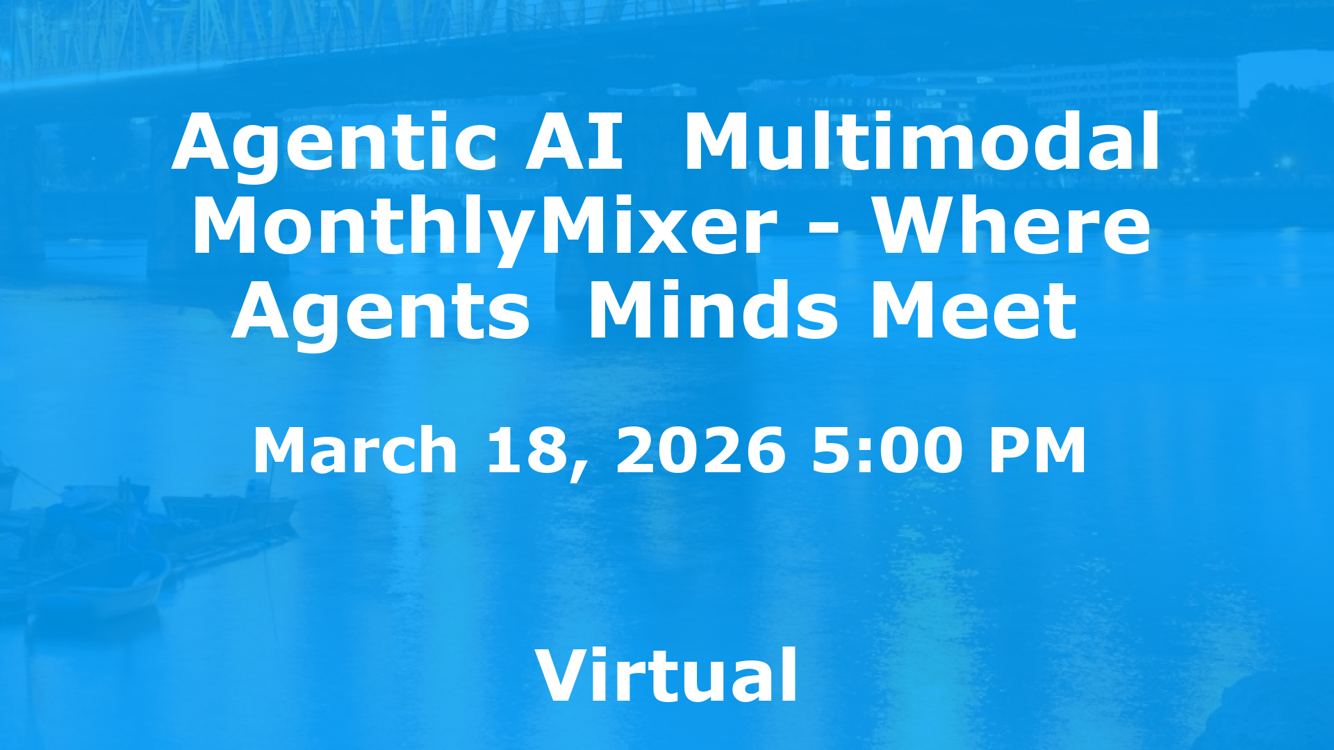 Agentic AI  Multimodal MonthlyMixer - Where Agents  Minds Meet  event image